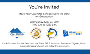  You're Invited. Save the Date. Graduation will be held Wednesday May 26, 2021 at 11:00 a.m. In Ogden at the campus located 742 S. Harrison Blvd. A complimentary lunch will be held after the ceremony for the graduates and their families.